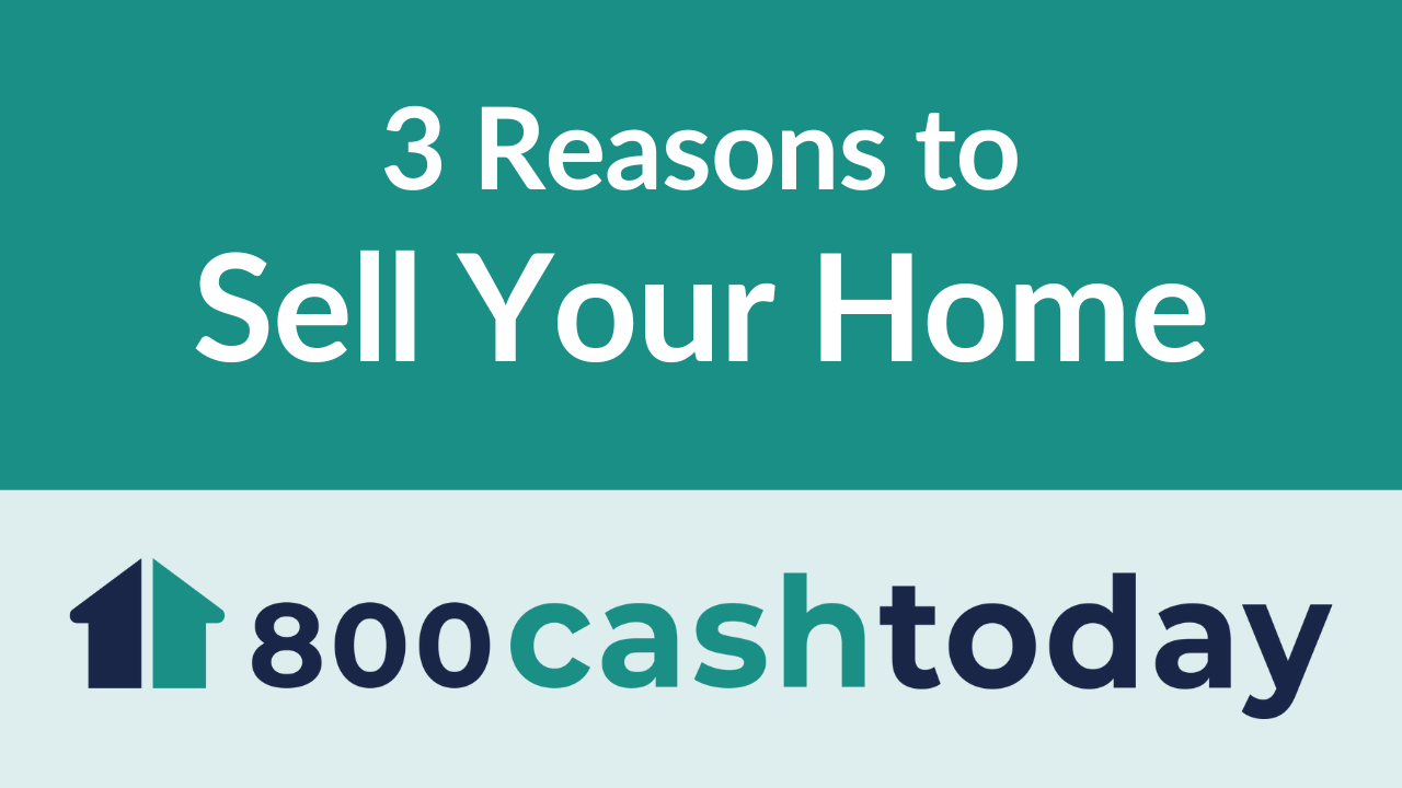 3 Reasons to Sell Your Home