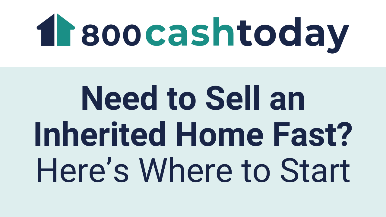 Need to Sell an Inherited Home Fast? Here’s Where to Start